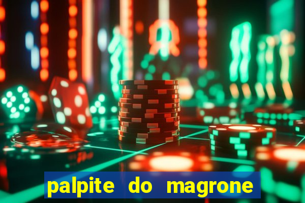 palpite do magrone para hoje